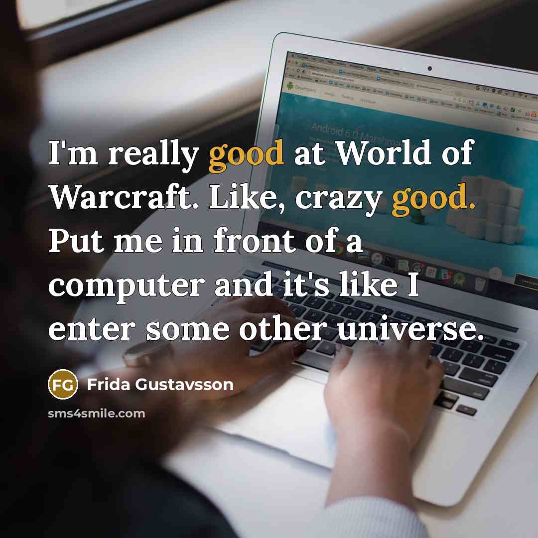 “I'm really good at World of Warcraft. Like, crazy good.…” quote by Frida Gustavsson