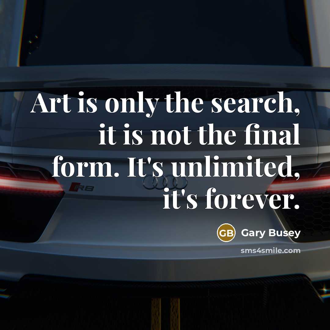 “Art is only the search, it is not the final…” quote by Gary Busey