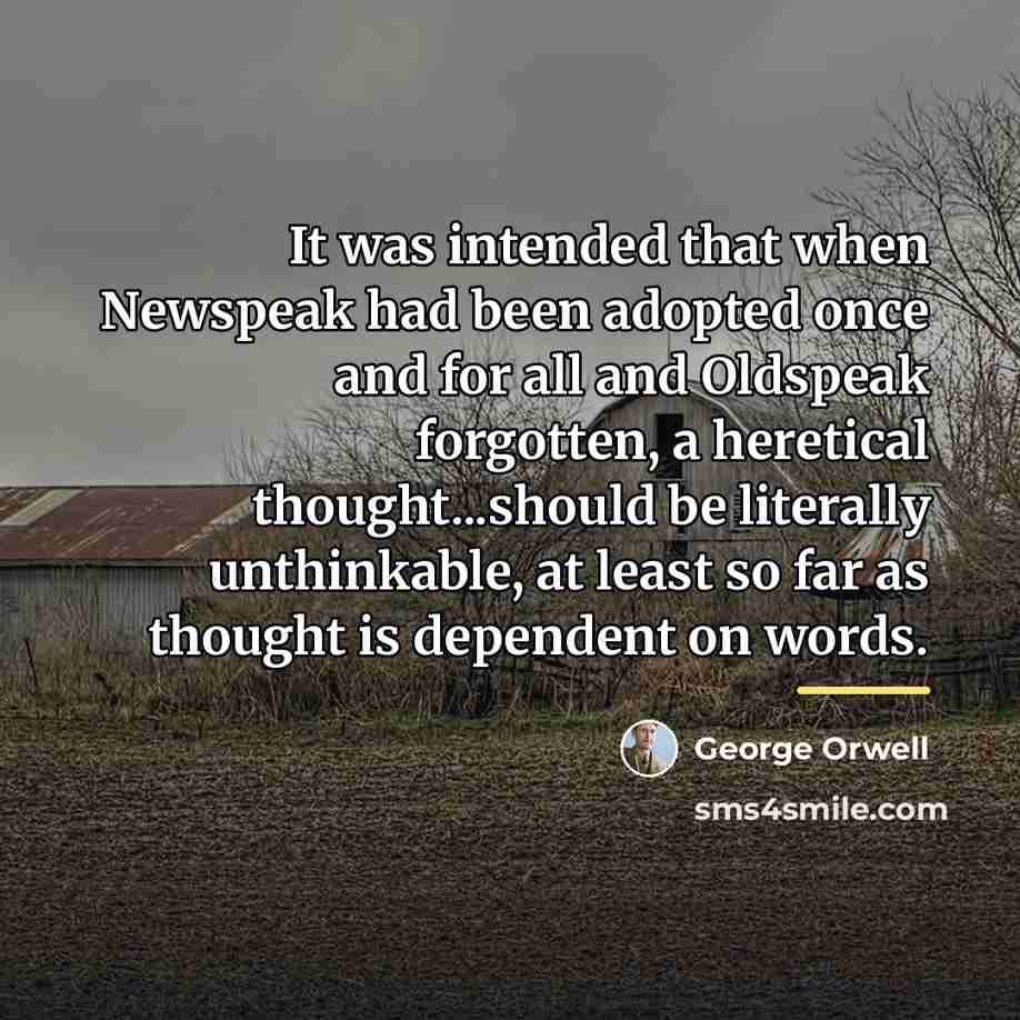 “It was intended that when Newspeak had been adopted once…” quote by George Orwell
