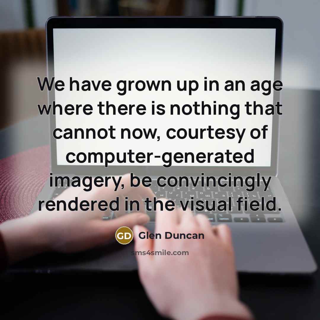 “We have grown up in an age where there is…” quote by Glen Duncan