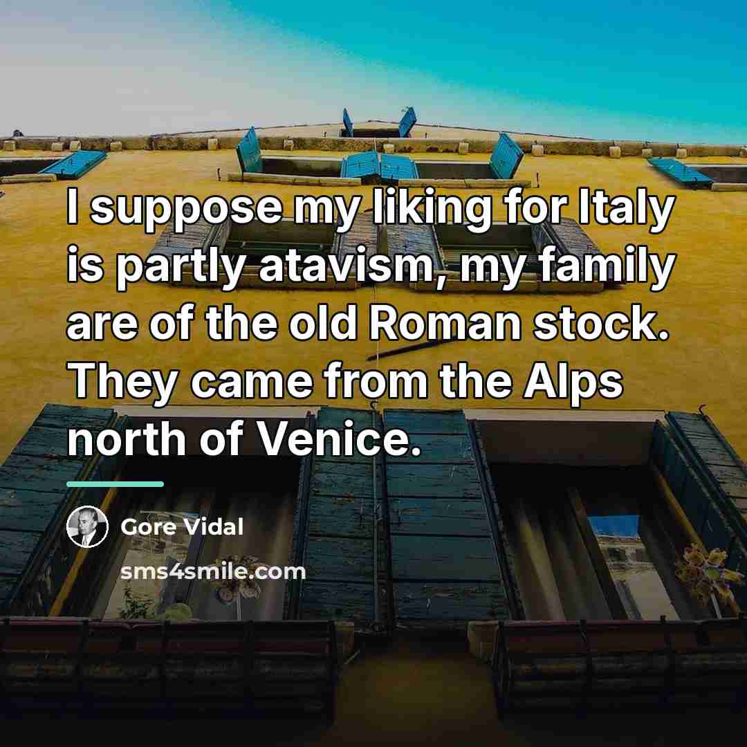 “I suppose my liking for Italy is partly atavism, my…” quote by Gore Vidal