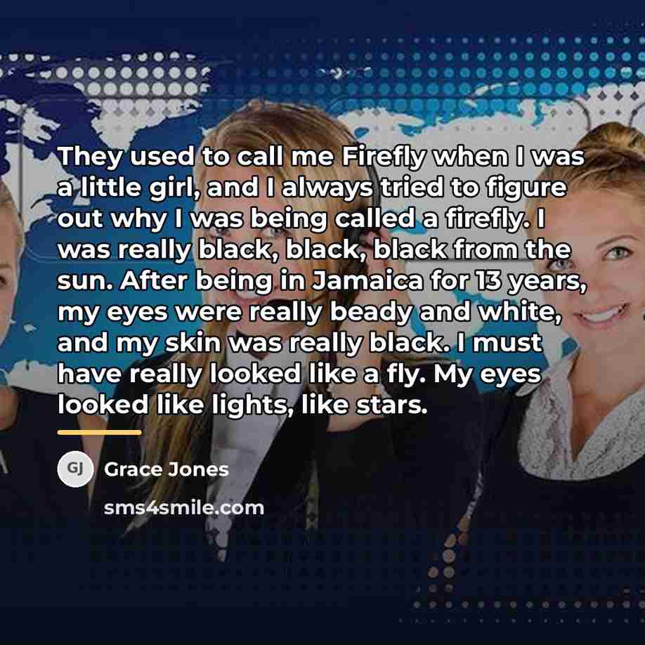 “They used to call me Firefly when I was a…” quote by Grace Jones
