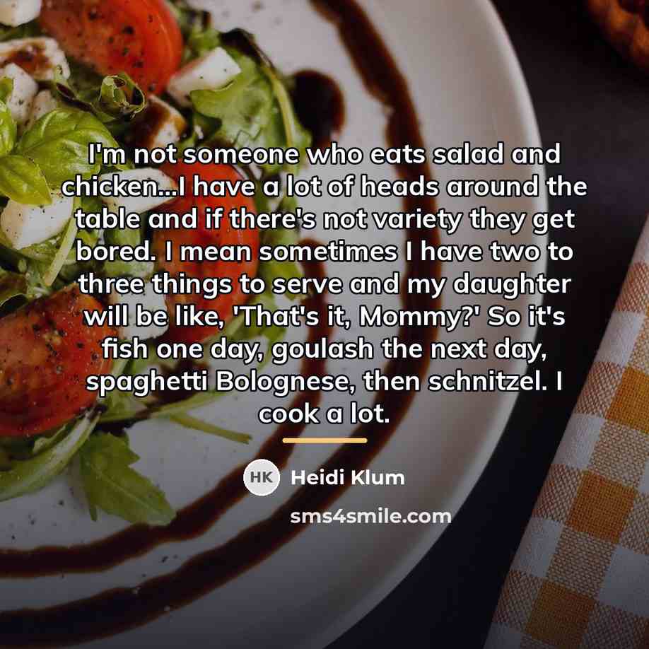 “I'm not someone who eats salad and chicken...I have a…” quote by Heidi Klum