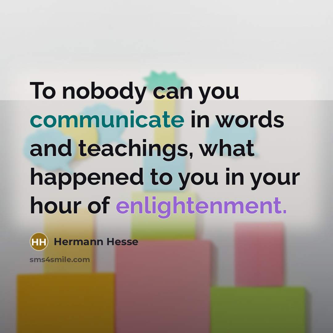 “To nobody can you communicate in words and teachings, what…” quote by Hermann Hesse