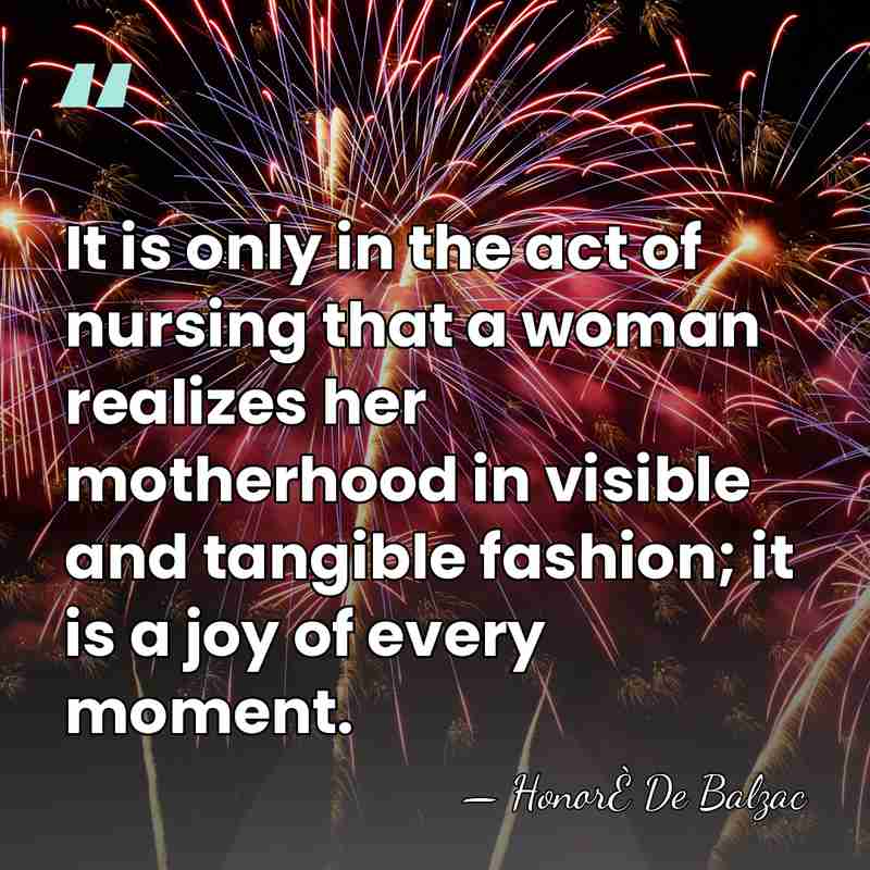 It is only in the act of nursing that a woman realizes&hellip; - HonorÈ De Balzac