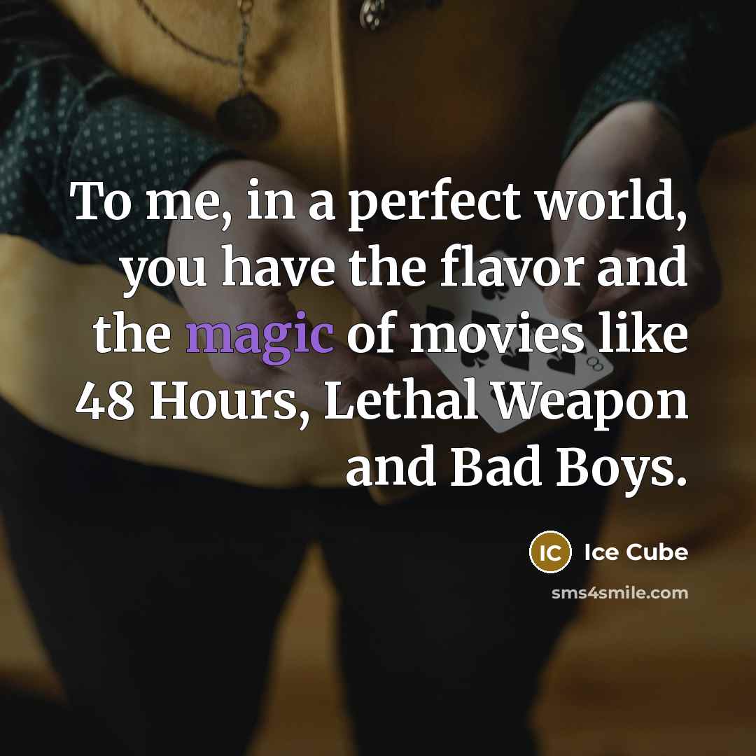 “To me, in a perfect world, you have the flavor…” quote by Ice Cube