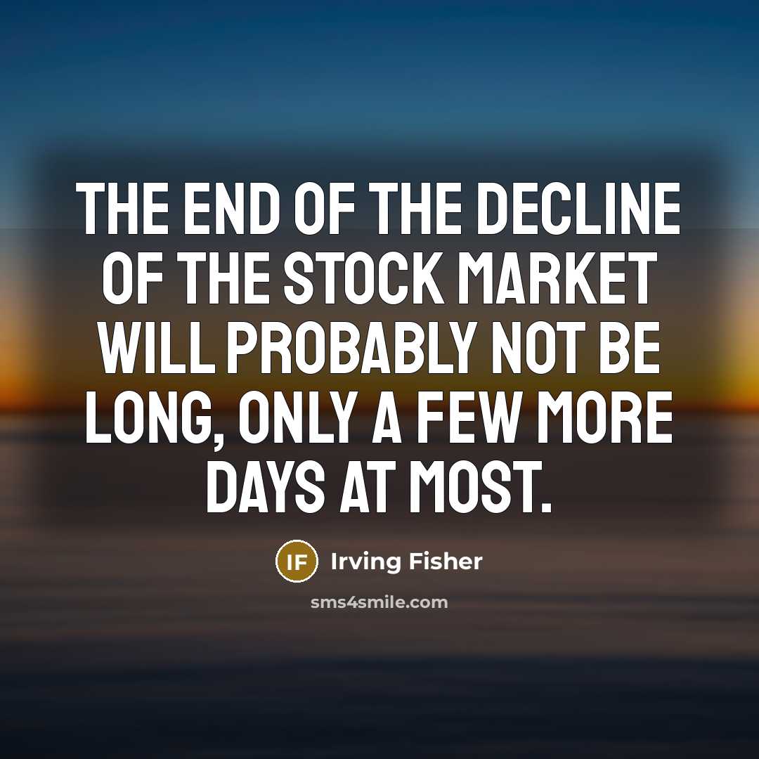 “The end of the decline of the Stock Market will…” quote by Irving Fisher