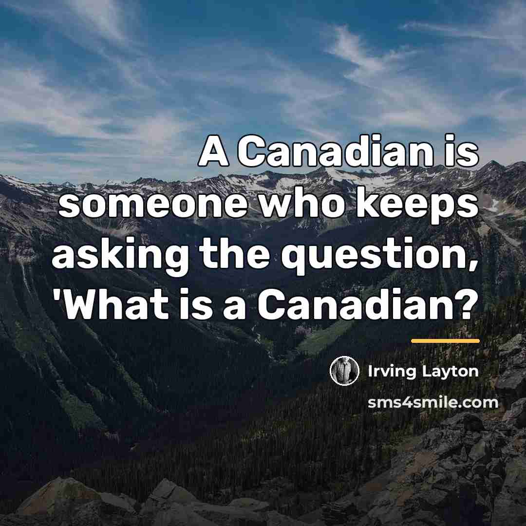 “A Canadian is someone who keeps asking the question, 'What…” quote by Irving Layton
