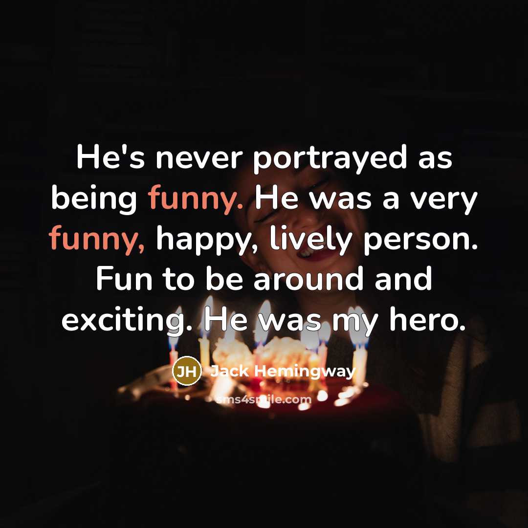 “He's never portrayed as being funny. He was a very…” quote by Jack Hemingway