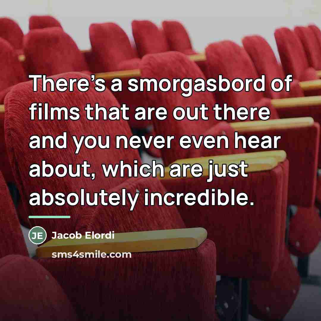“There's a smorgasbord of films that are out there and…” quote by Jacob Elordi