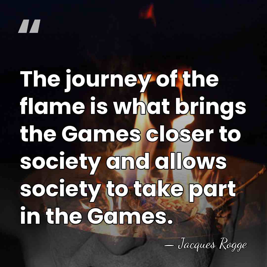 The journey of the flame is what brings the Games closer to&hellip; - Jacques Rogge