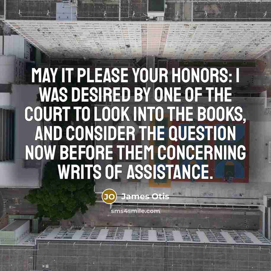 “MAY it please your Honors: I was desired by one…” quote by James Otis