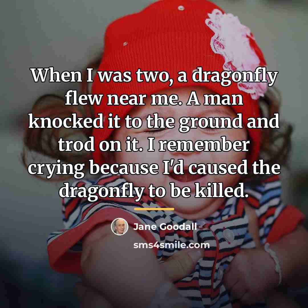 “When I was two, a dragonfly flew near me. A…” quote by Jane Goodall