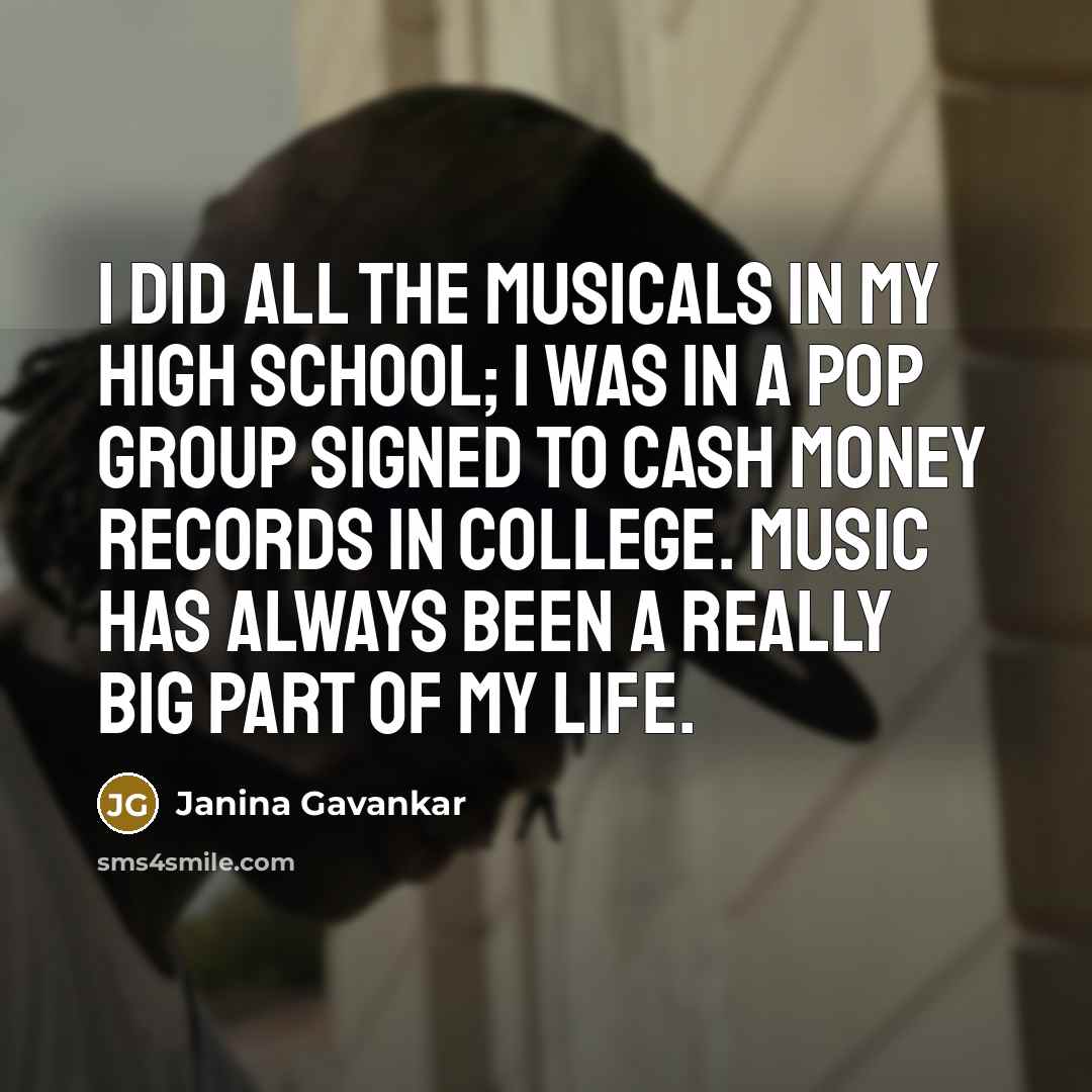 “I did all the musicals in my high school; I…” quote by Janina Gavankar
