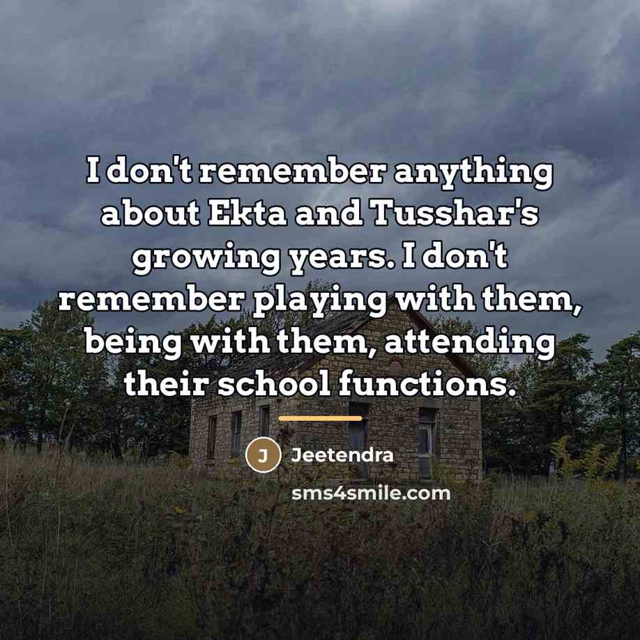 “I don't remember anything about Ekta and Tusshar's growing years.…” quote by Jeetendra