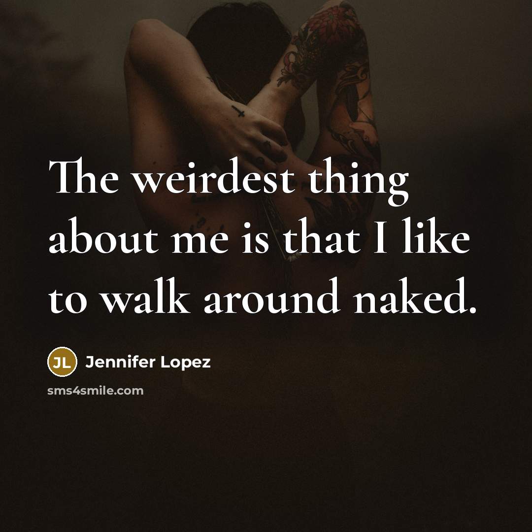 “The weirdest thing about me is that I like to…” quote by Jennifer Lopez