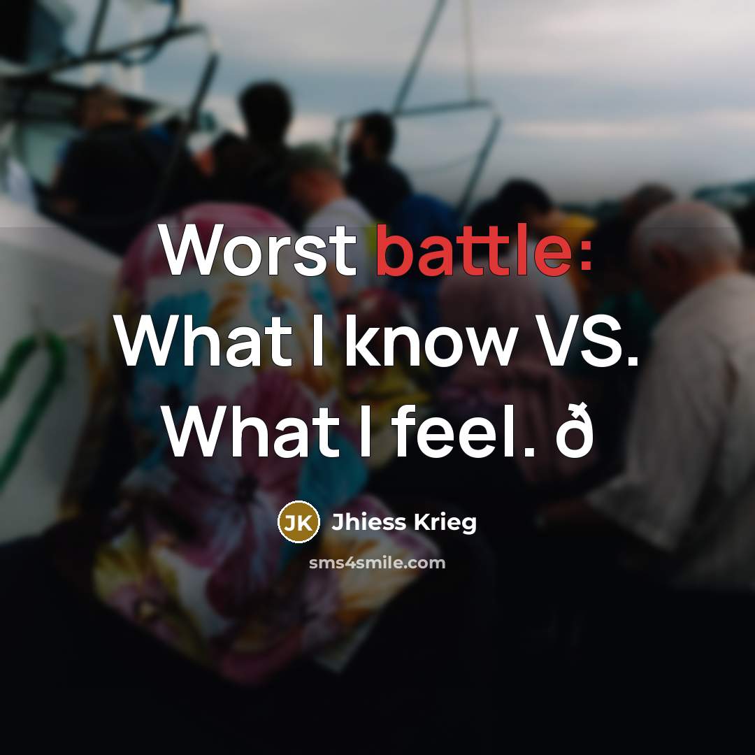 “Worst battle: What I know VS. What I feel. ð…” quote by Jhiess Krieg
