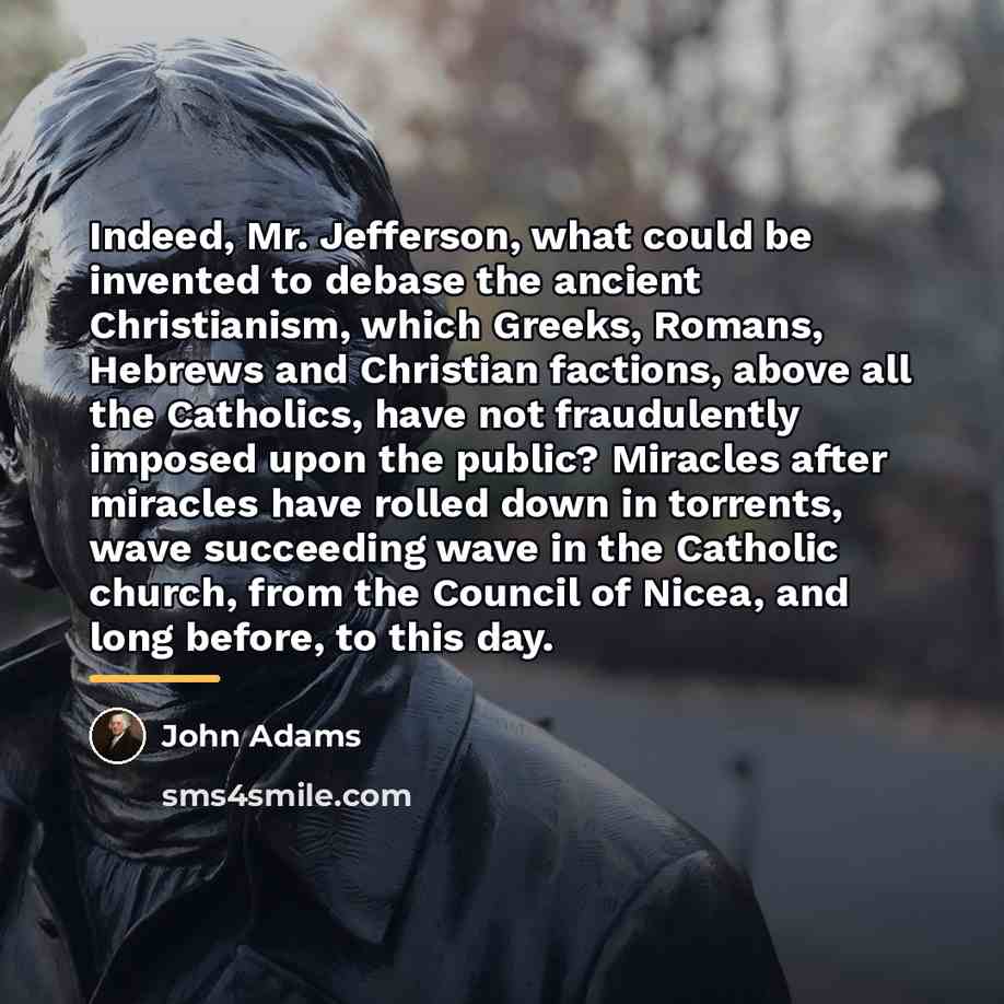 “Indeed, Mr. Jefferson, what could be invented to debase the…” quote by John Adams