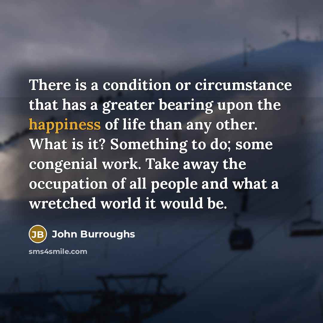 “There is a condition or circumstance that has a greater…” quote by John Burroughs