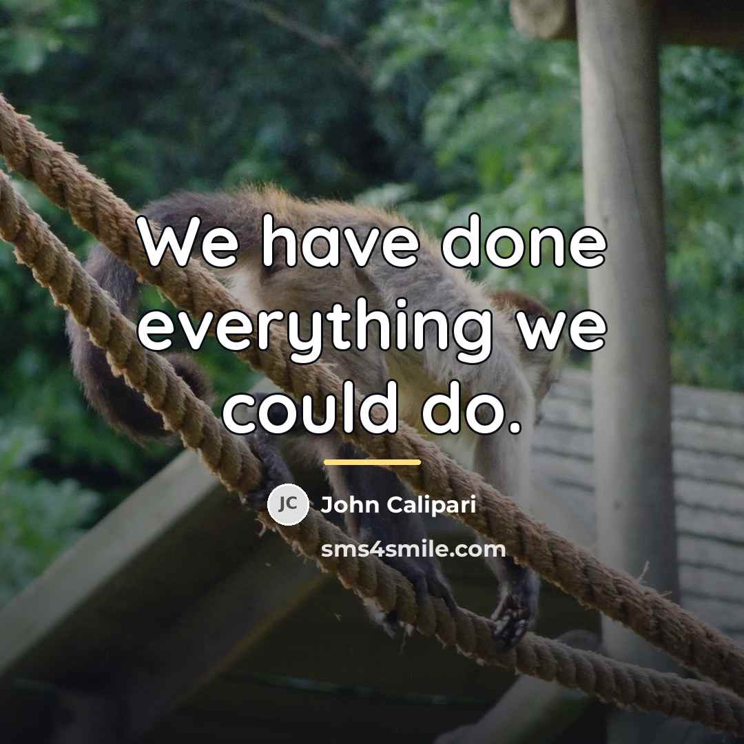 “We have done everything we could do.…” quote by John Calipari