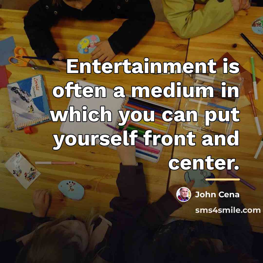 “Entertainment is often a medium in which you can put…” quote by John Cena