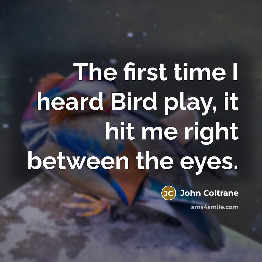 “The first time I heard Bird play, it hit me…” quote by John Coltrane