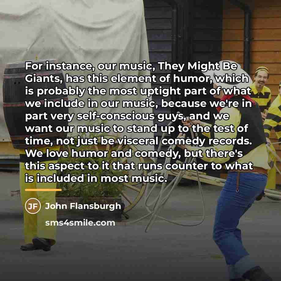 “For instance, our music, They Might Be Giants, has this…” quote by John Flansburgh