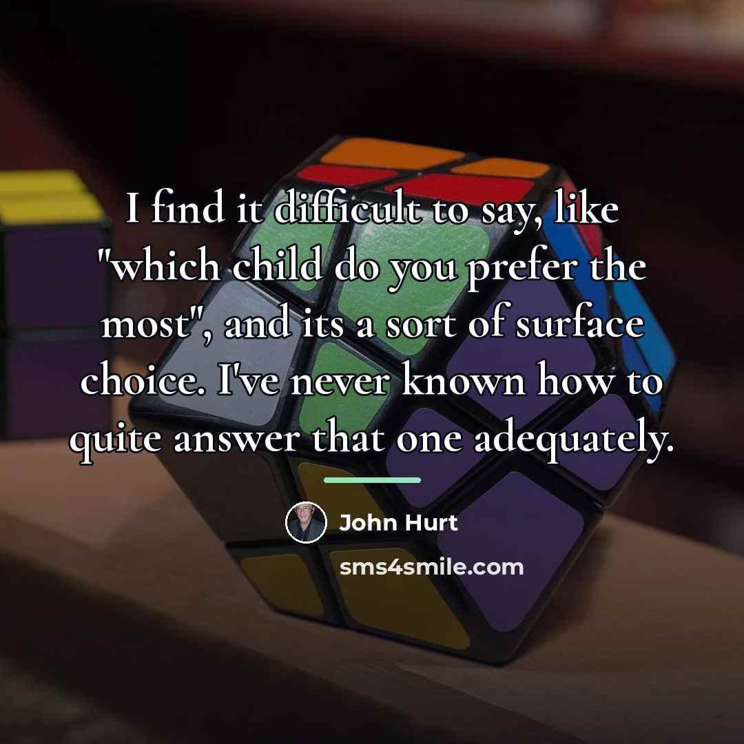 “I find it difficult to say, like "which child do…” quote by John Hurt