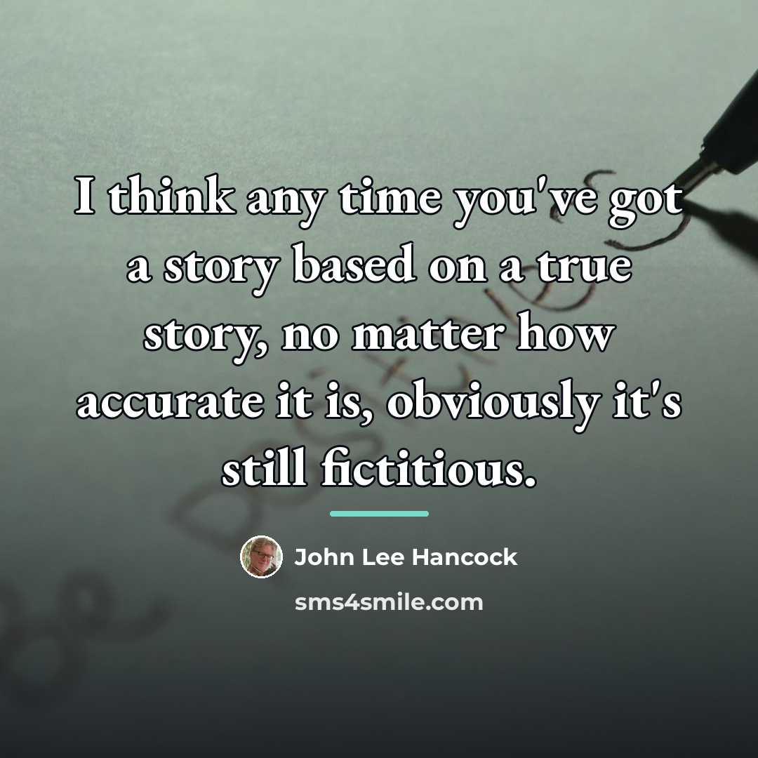 “I think any time you've got a story based on…” quote by John Lee Hancock