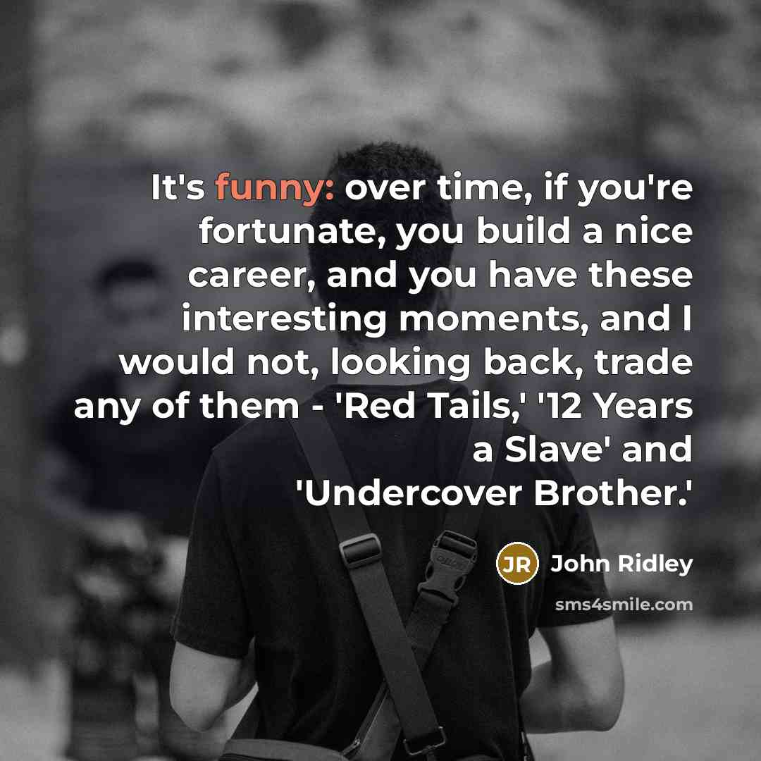 “It's funny: over time, if you're fortunate, you build a…” quote by John Ridley