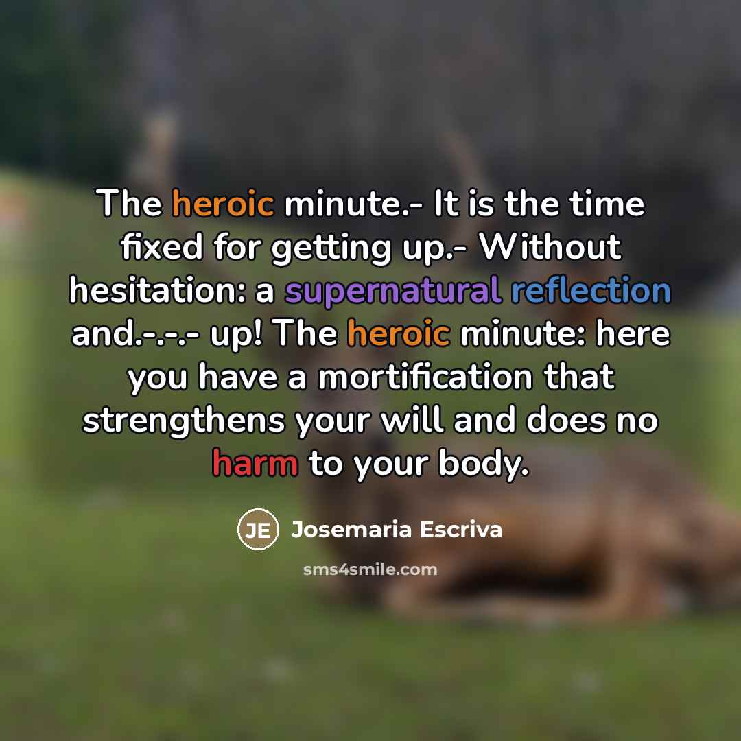 “The heroic minute.- It is the time fixed for getting…” quote by Josemaria Escriva