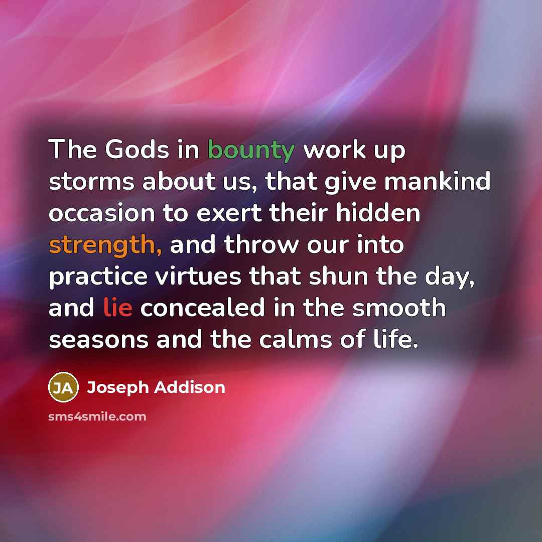 “The Gods in bounty work up storms about us, that…” quote by Joseph Addison