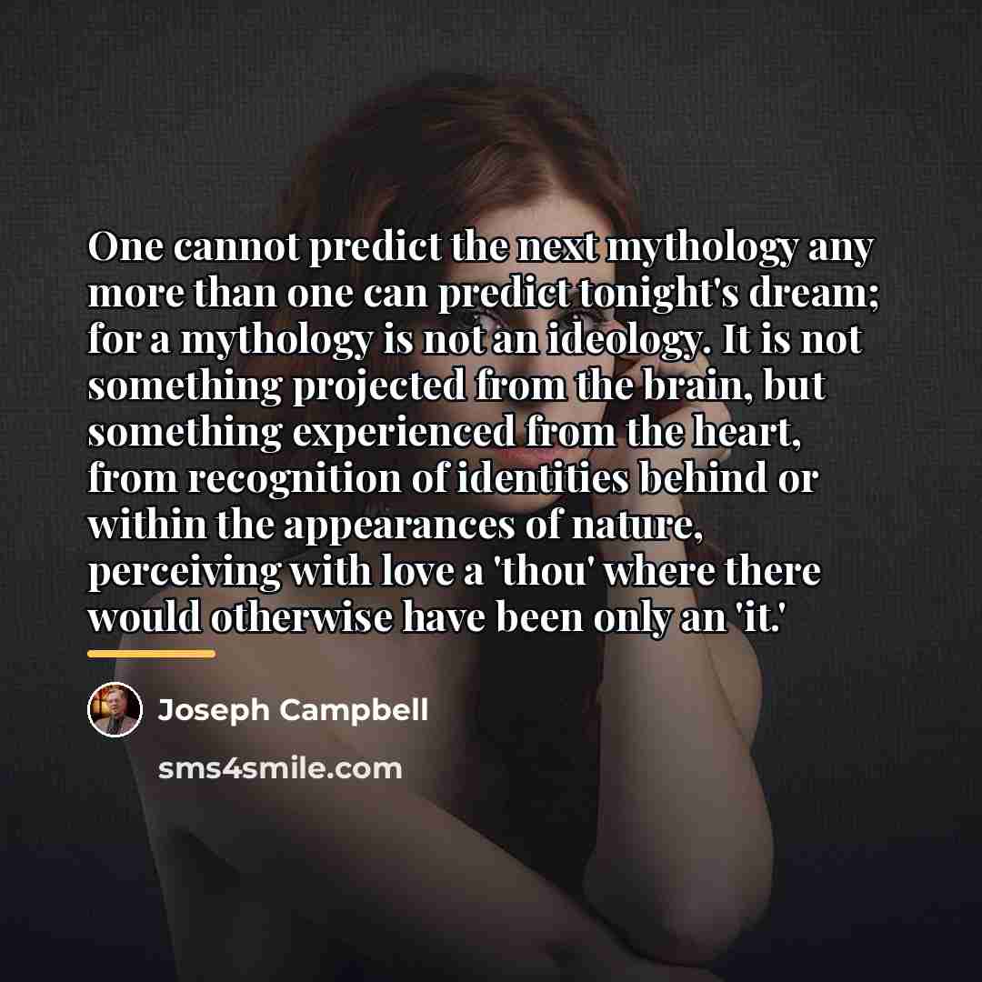 “One cannot predict the next mythology any more than one…” quote by Joseph Campbell