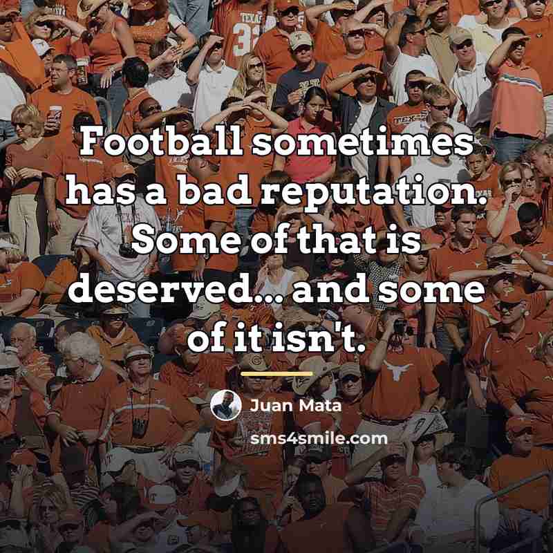 “Football sometimes has a bad reputation. Some of that is…” quote by Juan Mata