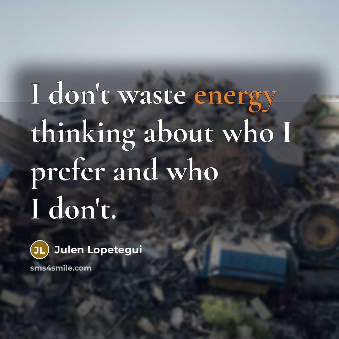 “I don't waste energy thinking about who I prefer and…” quote by Julen Lopetegui