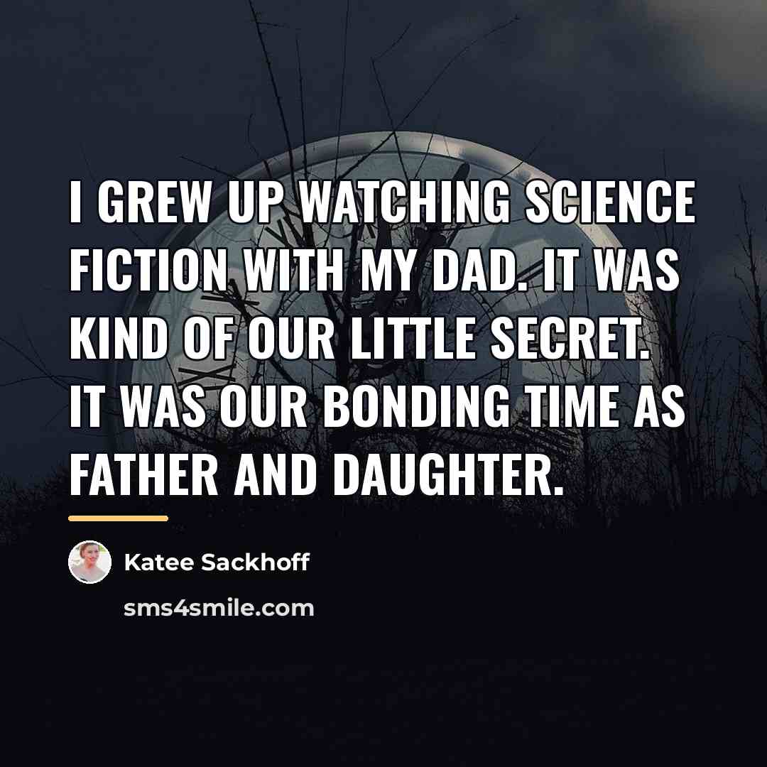 “I grew up watching science fiction with my dad. It…” quote by Katee Sackhoff