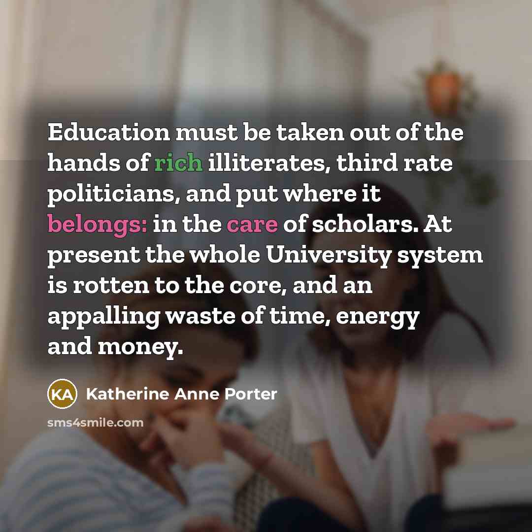 “Education must be taken out of the hands of rich…” quote by Katherine Anne Porter