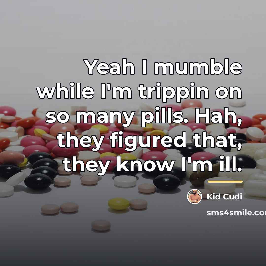 “Yeah I mumble while I'm trippin on so many pills.…” quote by Kid Cudi