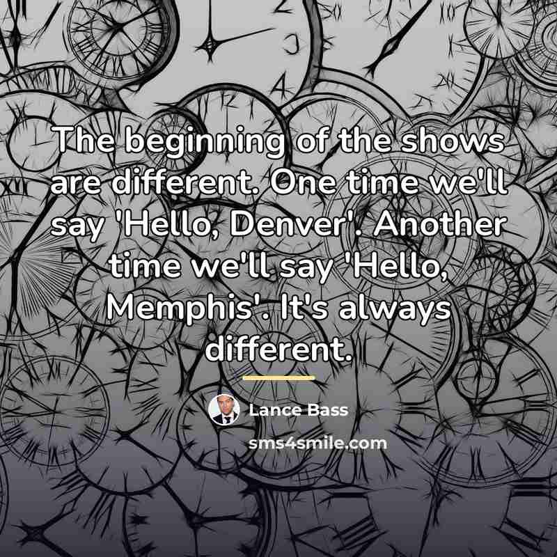 “The beginning of the shows are different. One time we'll…” quote by Lance Bass