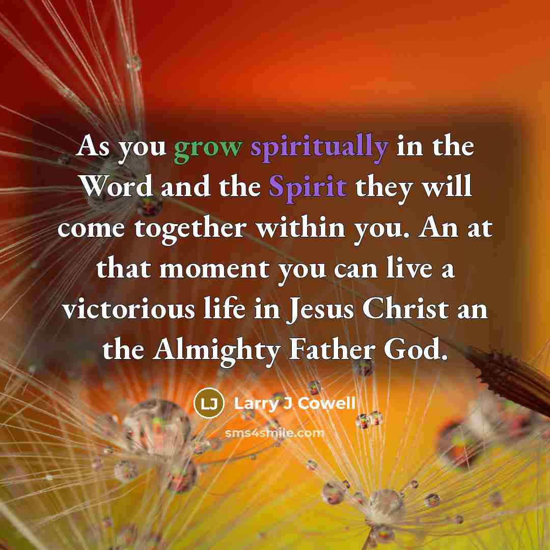 “As you grow spiritually in the Word and the Spirit…” quote by Larry J Cowell