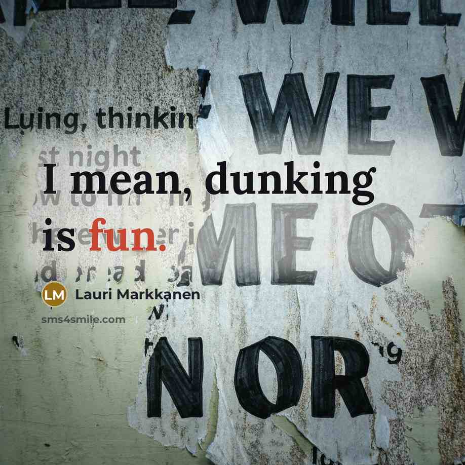 “I mean, dunking is fun.…” quote by Lauri Markkanen