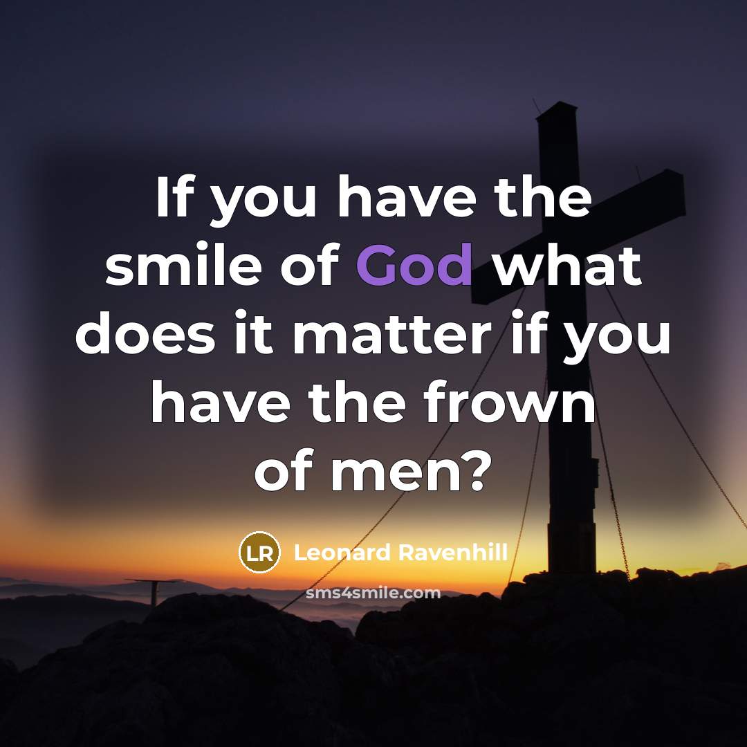 “If you have the smile of God what does it…” quote by Leonard Ravenhill