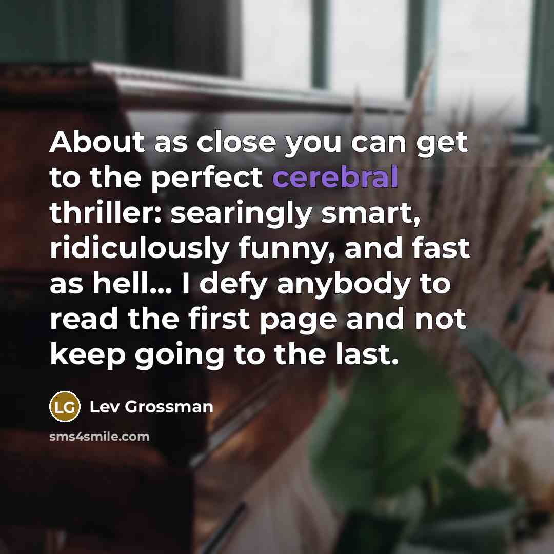 “About as close you can get to the perfect cerebral…” quote by Lev Grossman
