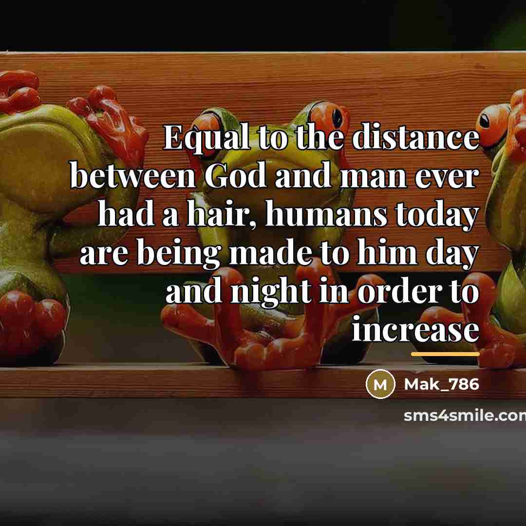 “Equal to the distance between God and man ever had…” quote by Mak_786