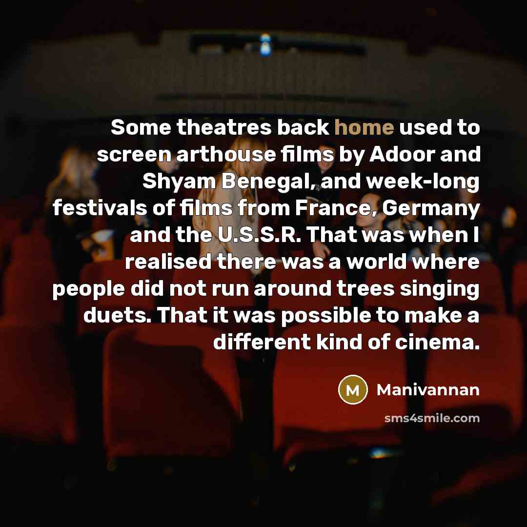 “Some theatres back home used to screen arthouse films by…” quote by Manivannan