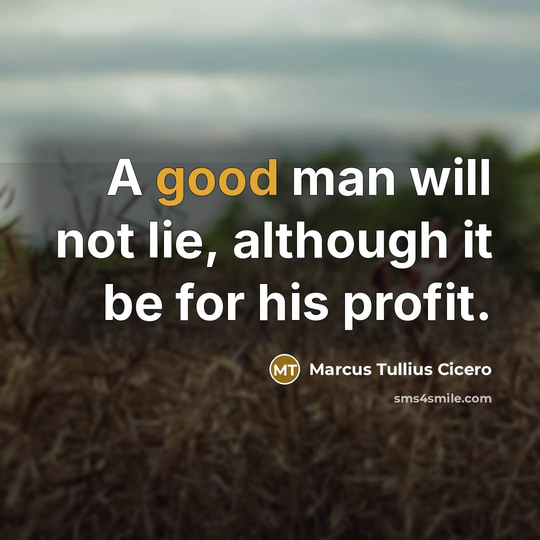 “A good man will not lie, although it be for…” quote by Marcus Tullius Cicero