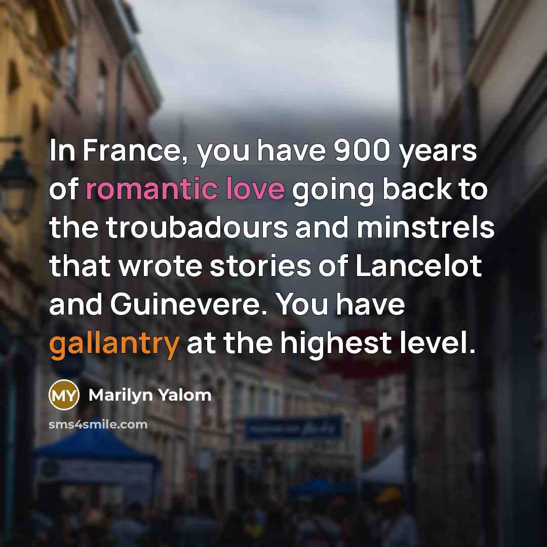 “In France, you have 900 years of romantic love going…” quote by Marilyn Yalom