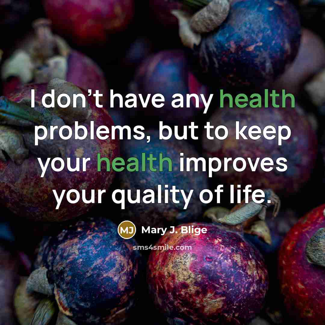 “I don't have any health problems, but to keep your…” quote by Mary J. Blige