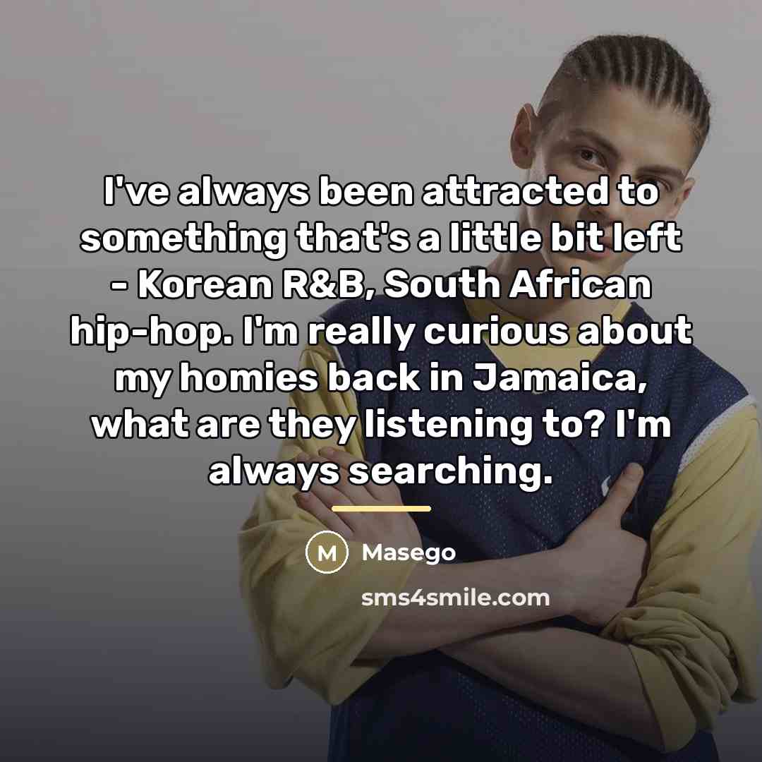 “I've always been attracted to something that's a little bit…” quote by Masego