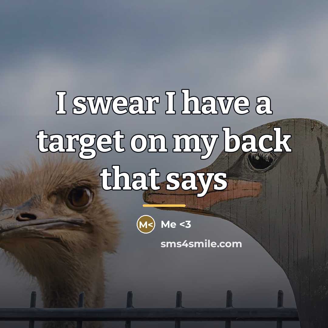 “I swear I have a target on my back that…” quote by Anonymous